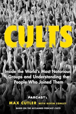Image du vendeur pour Cults : Inside the World's Most Notorious Groups and Understanding the People Who Joined Them mis en vente par GreatBookPricesUK