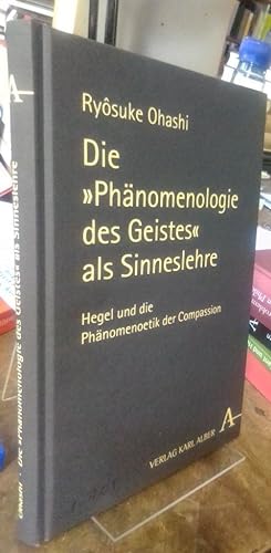 Seller image for Die "Phnomenologie des Geistes" als Sinneslehre. Hegel und die Phnomenoetik der Compassion. for sale by Antiquariat Thomas Nonnenmacher
