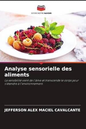 Seller image for Analyse sensorielle des aliments : La sensibilit vient de l'me et transcende le corps pour s'tendre  l'environnement. for sale by AHA-BUCH GmbH