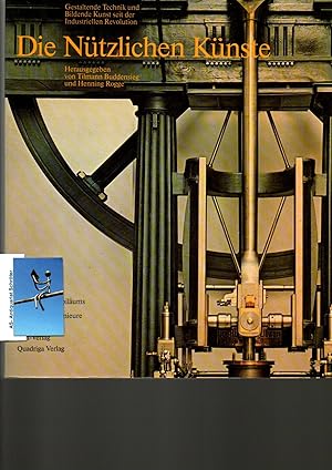Bild des Verk�ufers f�r Die N�tzlichen K�nste. Gestaltende Technik und Bildende Kunst seit der Industriellen Revolution. Aus Anla� des 125j�hrigen Jubil�ums des Vereins Deutscher Ingenieure. zum Verkauf von Antiquariat Schr�ter -Uta-Janine St�rmer