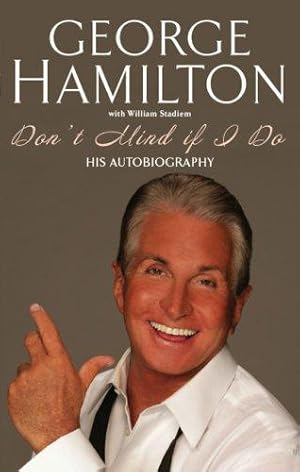 Image du vendeur pour George Hamilton: Don't Mind If I Do: My Adventures in Hollywood mis en vente par WeBuyBooks