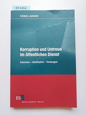 Korruption und Untreue im öffentlichen Dienst : erkennen - bekämpfen - vorbeugen. von Helmut Fieb...