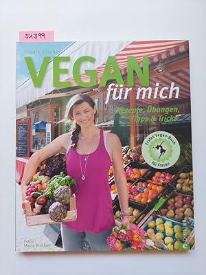 Vegan für mich : [Rezepte, Übungen, Tipps & Tricks ; erstes Vegan-Buch für Frauen]. Nicole Fische...