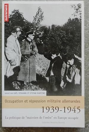 Seller image for Occupation et rpression militaire allemandes, 1939-1945. La politique de "maintien de l'ordre" en Europe occupe. for sale by Librairie les mains dans les poches