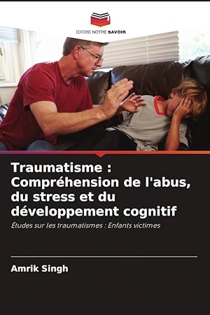 Bild des Verkufers fr Traumatisme : Comprhension de l\ abus, du stress et du dveloppement cognitif zum Verkauf von moluna