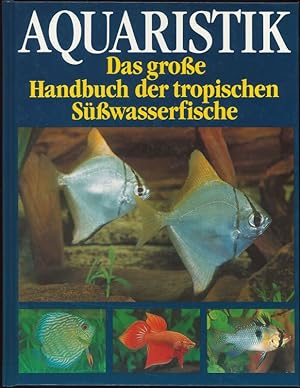 Seller image for Aquaristik Das groe Handbuch der tropischen Swasserfische for sale by Flgel & Sohn GmbH