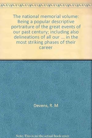 Bild des Verkufers fr The national memorial volume: Being a popular descriptive portraiture of the great events of our past century; including also delineations of all our . in the most striking phases of their career zum Verkauf von Redux Books