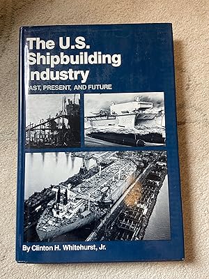 Bild des Verkufers fr The U.S. Shipbuilding Industry Past, Present and Future zum Verkauf von moorland books