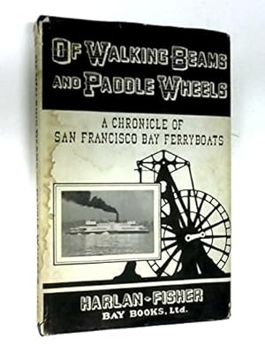 Imagen del vendedor de Of walking beams and paddle wheels: A chronicle of San Francisco Bay ferryboats, a la venta por Redux Books