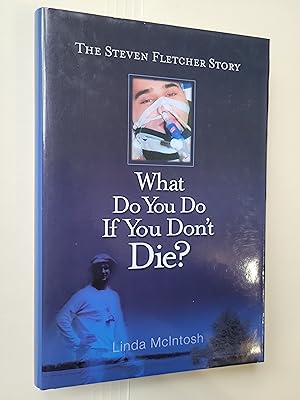 What Do You Do If You Don't Die: The Steven Fletcher Story