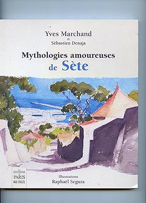 MYTHOLOGIES AMOUREUSES DE SÈTE . Illustrations Raphaël Segura . Photographies Jean - Loup Gautreau