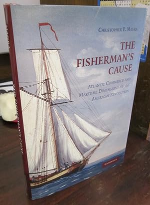 The Fisherman's Cause: Atlantic Commerce and Maritime Dimensions of the American Revolution