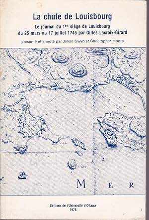 Imagen del vendedor de La chute de Louisbourg. Le journal du 1er sige de Louisbourg du 25 mars au 17 juillet 1745 par Gilles Lacroix-Girard. a la venta por Librairie  la bonne occasion