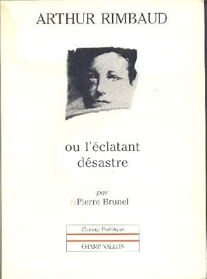 Image du vendeur pour Arthur Rimbaud ou l'clatant dsastre. mis en vente par Librairie  la bonne occasion