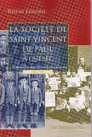 Imagen del vendedor de La Socit de Saint-Vincent de Paul  Qubec. Nourrir son me et visiter les pauvres, 1846-2011. a la venta por Librairie  la bonne occasion