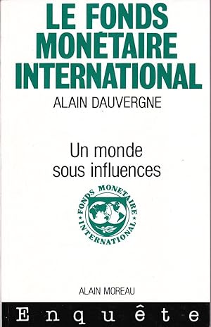 Le fonds monétaire international. Un monde sous influences.