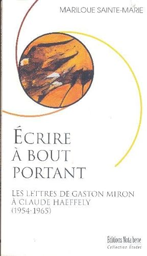 Bild des Verkufers fr crire  bout portant. Les lettres de Gaston Miron  Claude Haeffely (1954-1965) zum Verkauf von Librairie  la bonne occasion