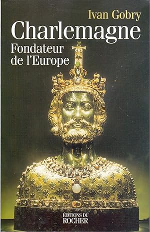 Charlemagne. Fondateur de l'Europe.
