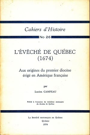 L'Évêché de Québec (1674). Aux origines du premier diocèse érigé en Amérique française.