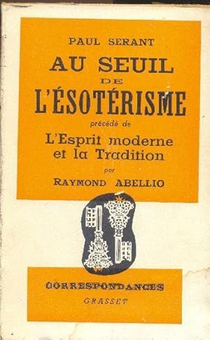 Seller image for Au seuil de l'sotrisme. Prcd de "L'Esprit moderne et la Tradition" par Raymond Abellio. for sale by Librairie  la bonne occasion