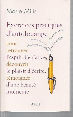 Seller image for Exercices pratiques d'autolouange pour retrouver l'esprit d'enfance, dcouvrir le plaisir d'crire et tmoigner d'une beaut intrieure. for sale by Librairie  la bonne occasion