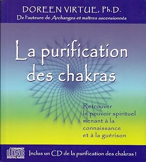 La purification des chakras. Retrouver le pouvoir spirituel menant à la connaissance et à la guér...