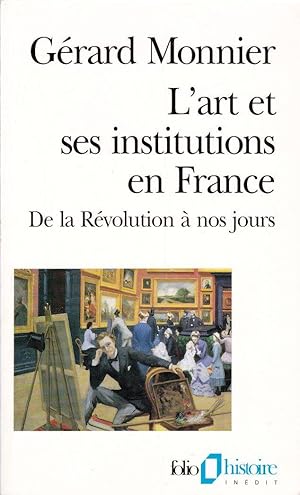 L'art et ses institutions en France. De la Révolution à nos jours.