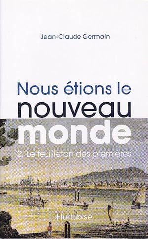Seller image for Nous tions le nouveau monde. TOME 2: Le feuilleton des premires. for sale by Librairie  la bonne occasion