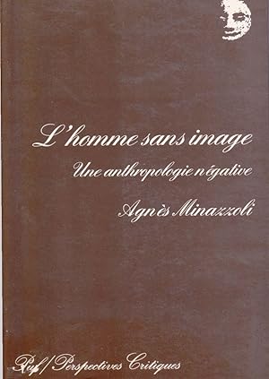 Bild des Verkufers fr L'homme sans image. Une anthropologie ngative. zum Verkauf von Librairie  la bonne occasion