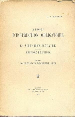 Seller image for  propos d'instruction obligatoire. La situation scolaire dans la Province de Qubec. Suivie d'appendices documentaires. for sale by Librairie  la bonne occasion