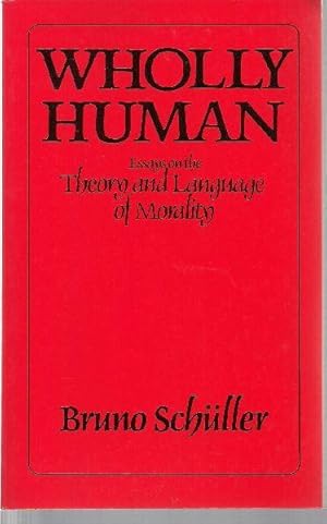 Seller image for Wholly Human. Essays on the Theory and Language of Morality. for sale by Librairie  la bonne occasion