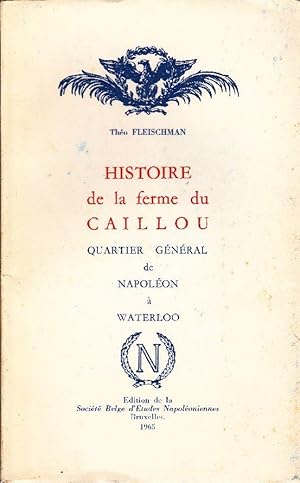 Bild des Verkufers fr Histoire de la ferme du Caillou, quartier gnral de Napolon  Waterloo. zum Verkauf von Librairie  la bonne occasion