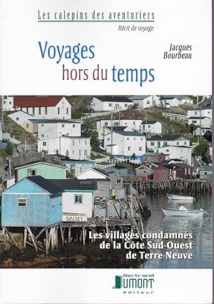 Seller image for Voyages hors du temps. Les villages condamns de la Cte Sud-Ouest de Terre-Neuve. for sale by Librairie  la bonne occasion