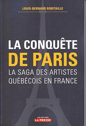 Bild des Verkufers fr La conqute de Paris. La saga des artiste qubcois en France. zum Verkauf von Librairie  la bonne occasion