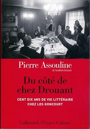 Du côté de chez Drouant. Cent dix ans de vie littéraire chez les Goncourt.