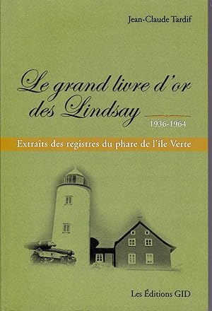 Le grand livre d'or des Lindsay, 1936-1964. Extraits des registres du phare de l'île Verte.