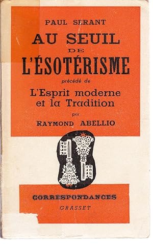 Seller image for Au seuil de l'sotrisme. Prcd de "L'Esprit moderne et la Tradition" par Raymond Abellio. for sale by Librairie  la bonne occasion