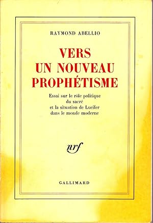 Vers un nouveau prophétisme. Essai sur le rôle politique du sacré et la situation de Lucifer dans...