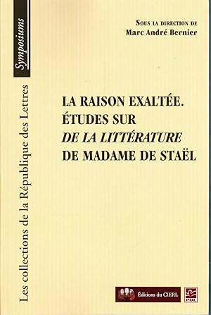 La raison exaltée. Études sur "De la littérature" de Madame de Staël.