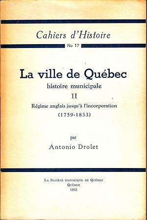 La Ville de Québec, histoire municipale. TOME II: Régime anglais jusqu'à l'incorporation (1759-18...