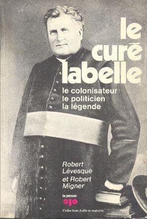 Seller image for Le Cur Labelle: le colonisateur, le politicien, la lgende. for sale by Librairie  la bonne occasion