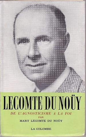 Pierre Lecomte du Noüy. De l'agnosticisme à la Foi.