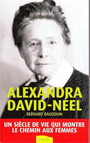 Bild des Verkufers fr Alexandra David-Neel. Un sicle de vie qui montre le chemin aux femmes. zum Verkauf von Librairie  la bonne occasion