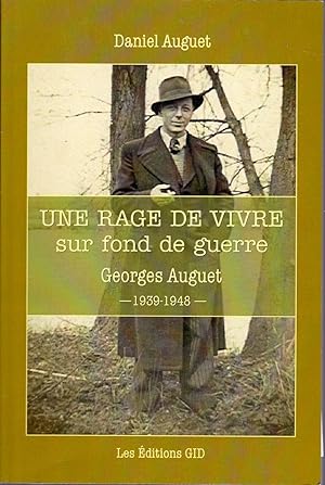 Imagen del vendedor de Une rage de vivre sur fond de guerre. Georges Auguet, 1939-1948. a la venta por Librairie  la bonne occasion