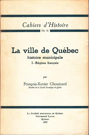 La Ville de Québec, histoire municipale. TOME I: Régime français.