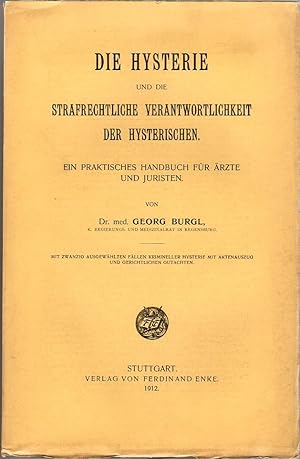 Imagen del vendedor de Die Hysterie und die strafrechtliche Verantwortlichkeit der Hysterischen. Ein praktisches Handbuch fr rzte und Juristen. Mit zwanzig ausgewhlten Fllen krimineller Hysterie mit Aktenauszug und gerichtlichen Gutachten. a la venta por Rdner Versandantiquariat