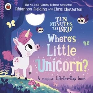 Bild des Verkufers fr Ten Minutes to Bed: Where's Little Unicorn? : A magical lift-the-flap book zum Verkauf von Smartbuy