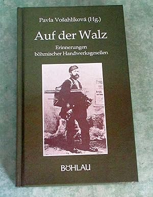 Auf der Walz. Erinnerungen böhmischer Handwerksgesellen.