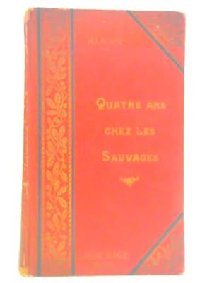 Seller image for Quatre Ans Chez Les Sauvages for sale by World of Rare Books