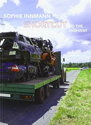 Seller image for Sophie Innmann - Shortcut to the Highway. Herausgeber Manuel van der Veen ; Gesamtkonzept Sophie Innmann ; Texte Manuel van der Veen ; bersetzung Roderick MacInnes for sale by Licus Media